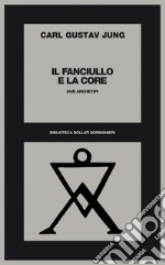 Il fanciullo e la core. Due archetipi libro