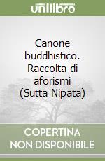 Canone buddhistico. Raccolta di aforismi (Sutta Nipata) libro