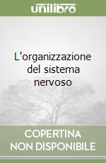 L'organizzazione del sistema nervoso libro