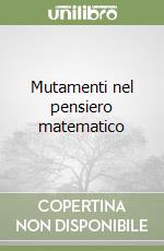 Mutamenti nel pensiero matematico libro