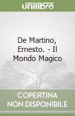 De Martino, Ernesto. - Il Mondo Magico libro