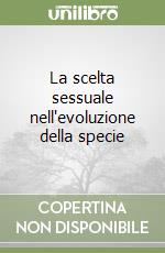 La scelta sessuale nell'evoluzione della specie libro