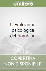 L'evoluzione psicologica del bambino libro