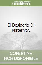 Il Desiderio Di Maternit?.