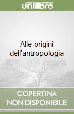 Alle origini dell'antropologia libro