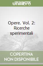 Opere. Vol. 2: Ricerche sperimentali libro