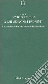 A che servono i padroni? Le alternative storiche dell'industrializzazione libro