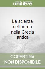 La scienza dell'uomo nella Grecia antica