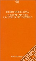 L'egoismo maturo e la follia del capitale libro