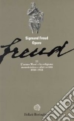 Opere. Vol. 11: L' Uomo Mosè e la religione monoteista e altri scritti (1930-1938)