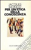 Per un'etica della conoscenza libro