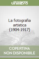 La fotografia artistica (1904-1917) libro