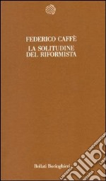 La solitudine del riformista libro