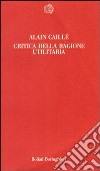 Critica della ragione utilitaria libro di Caillé Alain