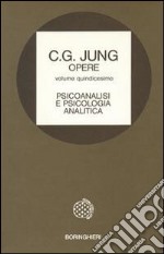 Opere. Vol. 15: Psicoanalisi e psicologia analitica libro