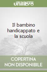 Il bambino handicappato e la scuola