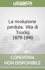 La rivoluzione perduta. Vita di Trockij 1879-1940 libro