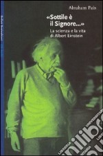 Sottile è il signore... La scienza e la vita di Albert Einstein libro