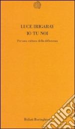 Io tu noi. Per una cultura della differenza libro