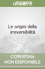 Le origini della irreversibilità libro