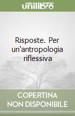 Risposte. Per un'antropologia riflessiva libro