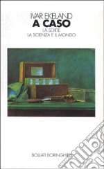 A caso. La sorte, la scienza, il mondo libro