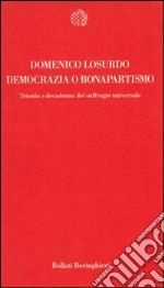 Democrazia o bonapartismo. Trionfo e decadenza del suffragio universale libro