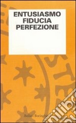 Entusiasmo, fiducia, perfezione libro