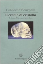 Il cranio di cristallo. Evoluzione della specie e spiritualismo libro