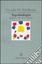 Topobiologia. Introduzione all'embriologia molecolare libro