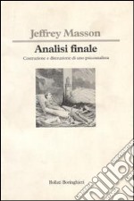 Analisi finale. Costruzione e distruzione di uno psicoanalista libro