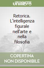 Retorica. L'intelligenza figurale nell'arte e nella filosofia libro