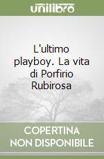 L'ultimo playboy. La vita di Porfirio Rubirosa libro