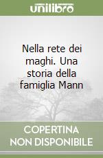 Nella rete dei maghi. Una storia della famiglia Mann libro