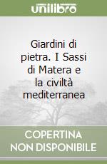 Giardini di pietra. I Sassi di Matera e la civiltà mediterranea