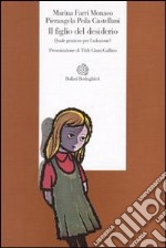 Il figlio del desiderio. Quale genitore per l'adozione? libro