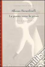 La poesia verso la prosa. Controversie sulla lirica moderna libro