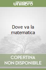 Dove va la matematica libro