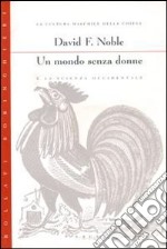 Un mondo senza donne e la scienza occidentale libro