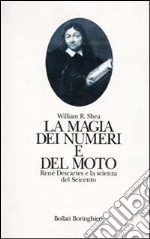 La magia dei numeri e del moto. René Descartes e la scienza del Seicento libro