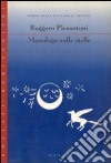 Monologo sulle stelle alle fini dei mondi antichi libro di Pierantoni Ruggero