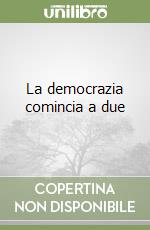 La democrazia comincia a due libro