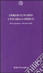 L'età dello spreco. Disoccupazione e bisogni sociali libro