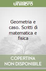 Geometria e caso. Scritti di matematica e fisica libro