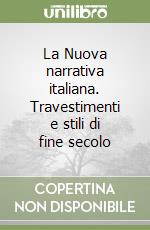 La Nuova narrativa italiana. Travestimenti e stili di fine secolo libro