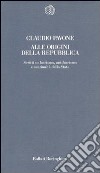 Alle origini della Repubblica. Scritti su fascismo, antifascismo e continuità dello Stato libro