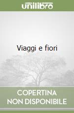 Viaggi e fiori libro