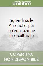 Sguardi sulle Americhe per un'educazione interculturale libro