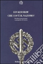 Che cos'è il nazismo? Problemi interpretativi e prospettive di ricerca libro