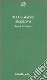 Amazzonia. I popoli della foresta